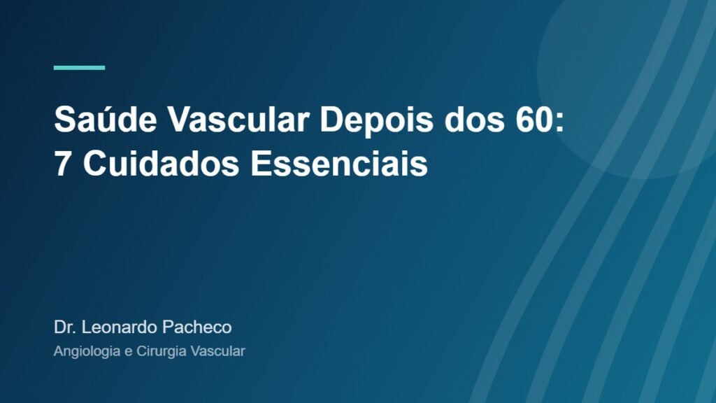 Saúde vascular depois dos 60: cuidados com artérias e veias