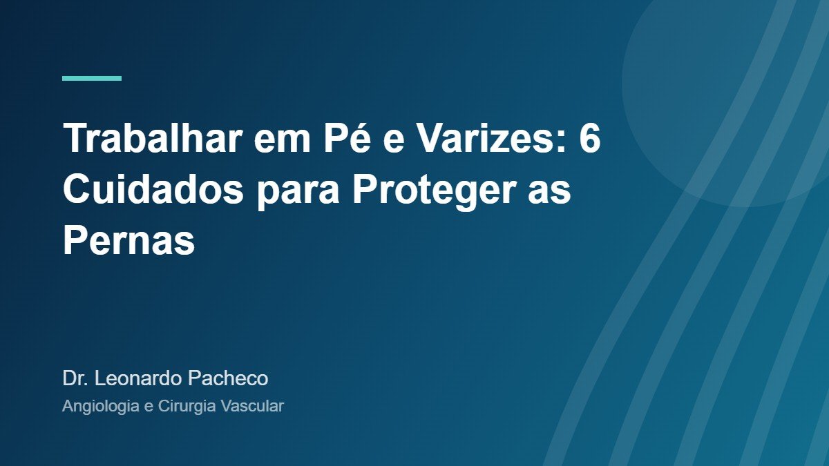 Trabalhar em pé e varizes: cuidados para proteger as pernas